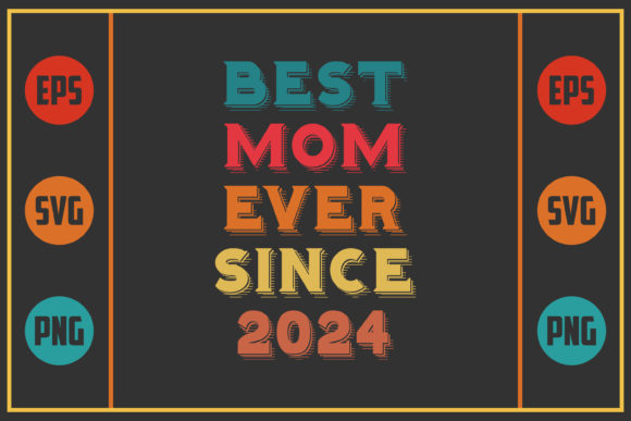 Best Mom Ever Since 2024 Graphics for Crafts