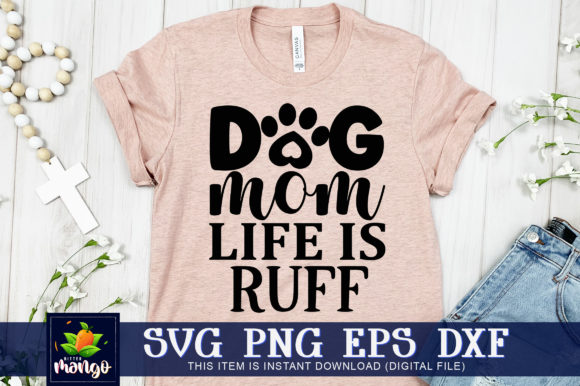 Dog Mom Life is Ruff Graphics and Crafts Review