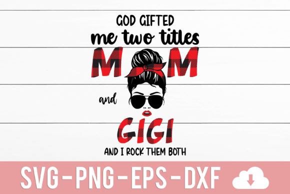 God Gifted Me Two Titles Mom and Gigi Graphics for Crafts