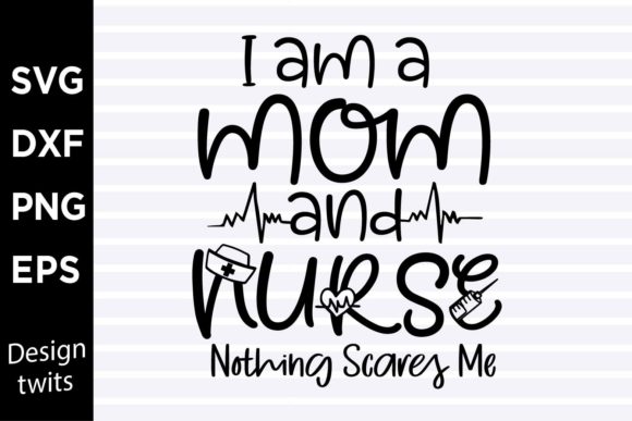 I Am a Mom and Nurse Nothing Scares Me S Graphics in Crafts