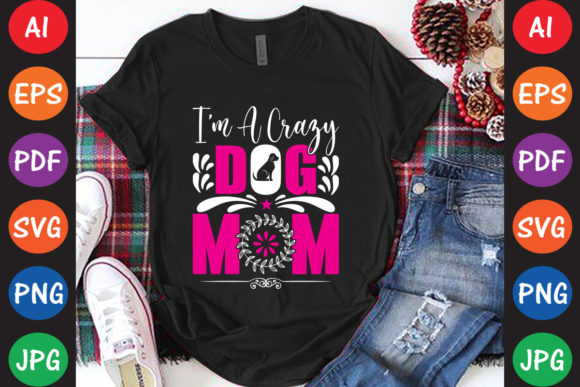 I’m a Crazy Dog Mom Graphics for Crafts