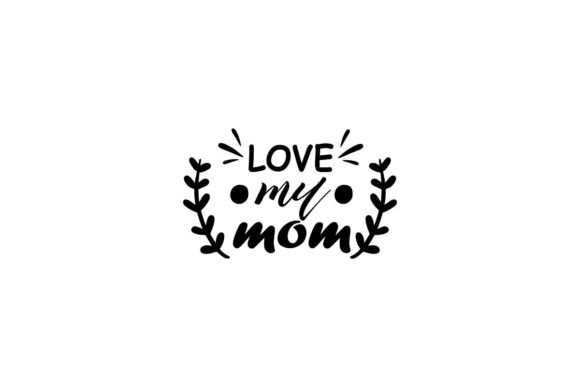 Love My Mom Lettering Graphics and Crafts Review