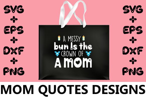 MOM a Messy Bun is the Crown of a Mom Graphics and Crafts