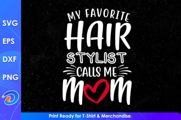 My Favorite Hair Stylist Calls Me Mom Graphics & Crafts Review