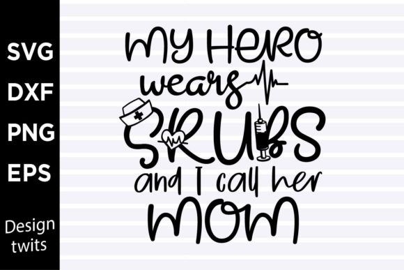 My Hero Wears Scrubs and I Call Her Mom Graphics Crafts Review