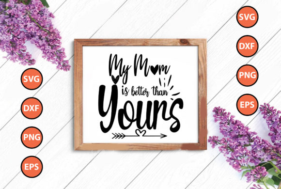 MY MOM is BETTER THAN YOURS Graphics and Crafts Review