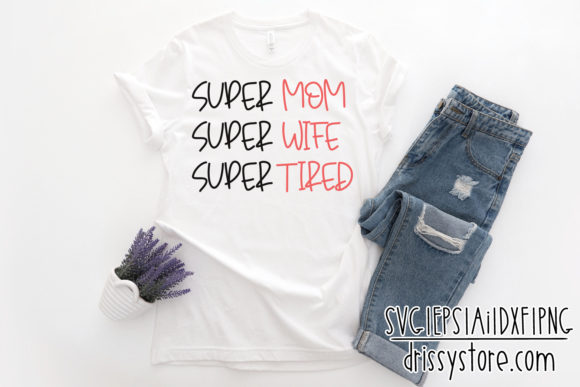 Super Mom, Wife, Tired Graphics for Crafts