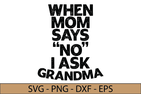 When Mom Says No I Ask Grandma Graphics and Crafts Review